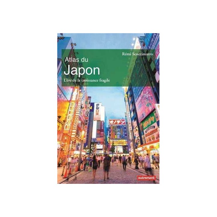 ATLAS DU JAPON L'ERE DE LA CROISSANCE FRAGILE