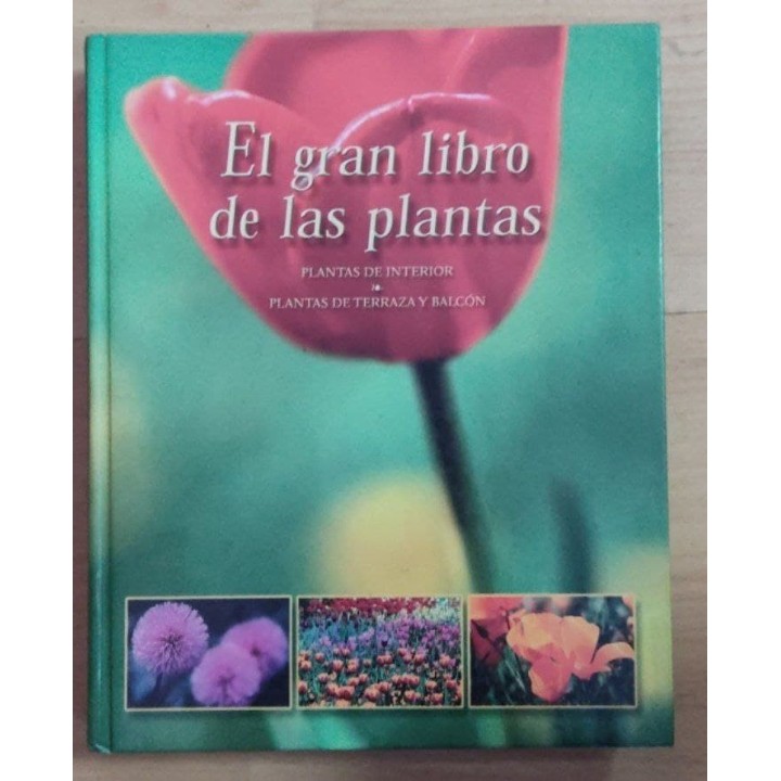 EL GRAN LIBRO DE LAS PLANTAS. Plantas de interior / Plantas de Terraza y balcon