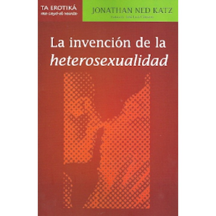 INVENCION DE LA HETEROSEXUALIDAD,LA
