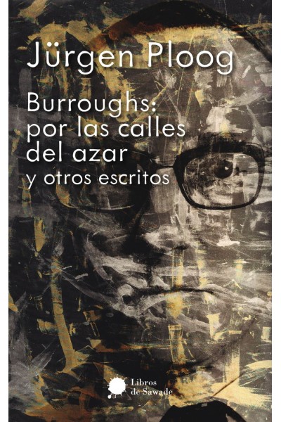 BURROUGHS: POR LAS CALLES DEL AZAR Y OTROS ESCRITOS