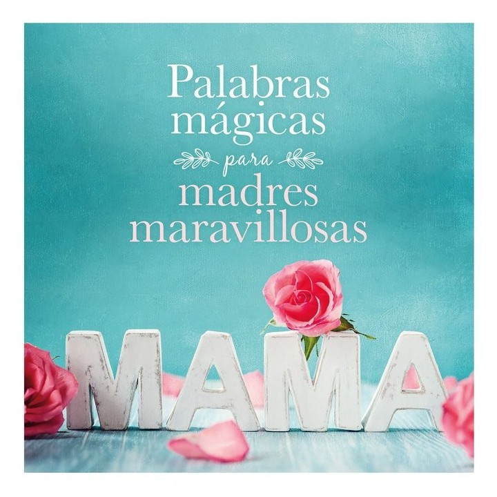 PALABRAS MAGICAS PARA MADRES MARAVILLOSAS