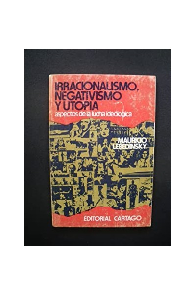 Irracionalismo, negativismo y utopía. Aspectos de la lucha ideológica.