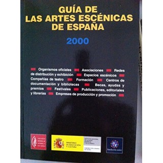 GUIA DE LAS ARTES ESCENICAS EN ESPAÑA 2000. ORGANISMOS OFICIALES. ASOCIACIONES. REDES DE DISTRIBUCION Y EXHIBICION. ESPACIOS ESCENICOS. COMPAÑIAS DE TEATRO. FORMACION. CENTROS DE DOCUMENTACION Y BIBLIOTECAS. BECAS, AYUDAS Y PREMIOS. FESTIVALES. PUBLICACIONES, EDITORIALES Y LIBRERIAS. EMPRESAS DE PRODUCCION Y PROMOCION.