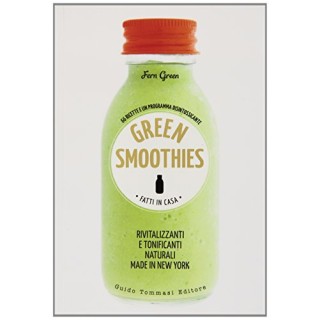 Green smoothies. Fatti in casa. Rivitalizzanti e tonificanti naturali made in New York