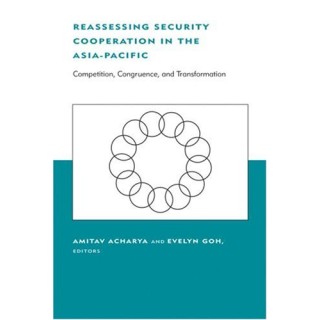 Reassessing Security Cooperation in the Asia-Pacific: Competition, Congruence, and Transformation (Belfer Center Studies in International Security)