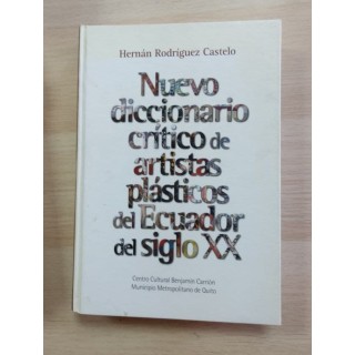 Nuevo diccionario crítico de artistas plásticos del Ecuador del siglo XX