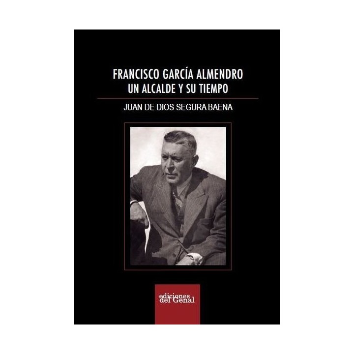 FRANCISCO GARCIA ALMENDRO, UN ALCALDE Y SU TIEMPO