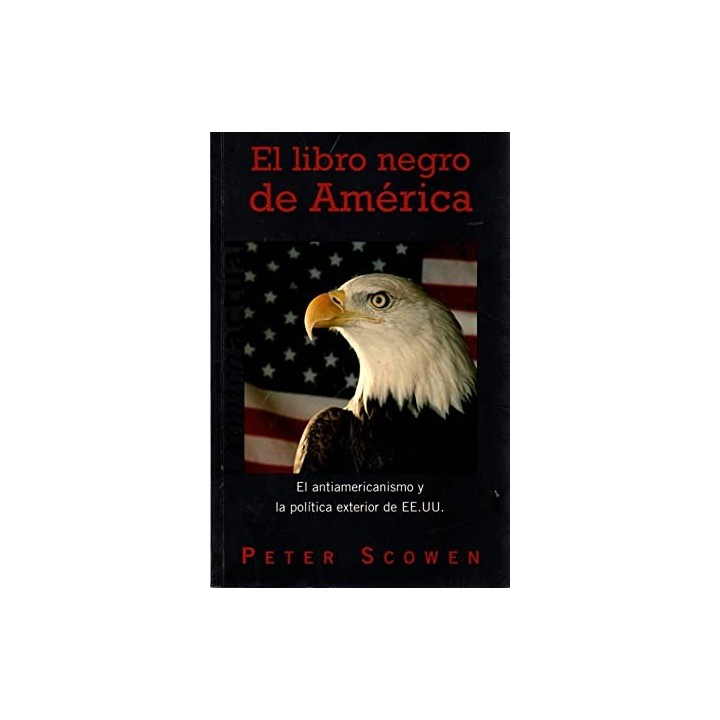 El libro negro de América El antiamericanismo y la política exterior de EE.UU.