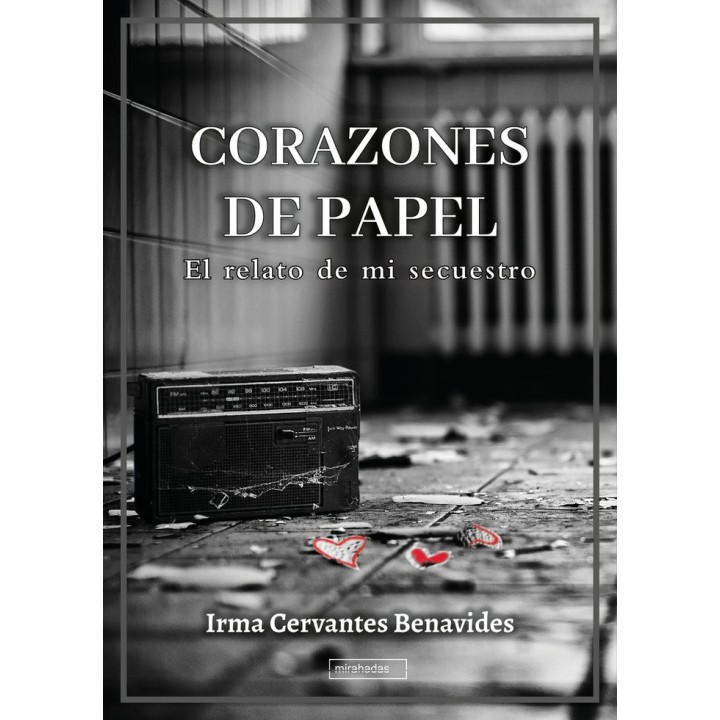 CORAZONES DE PAPEL EL RELATO DE MI SECUESTRO