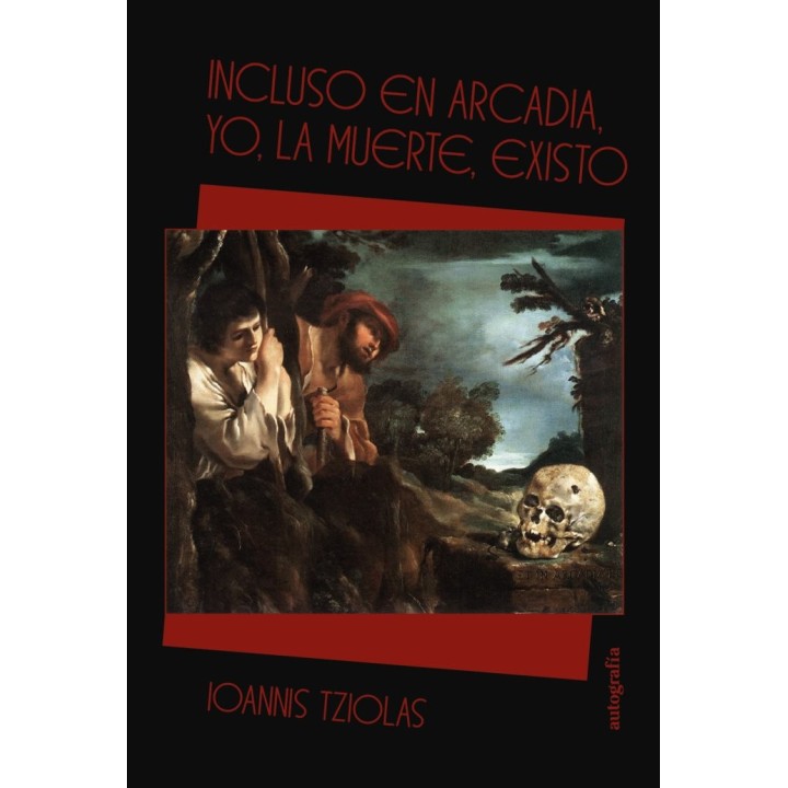 INCLUSO EN ARCADIA YO LA MUERTE EXISTO