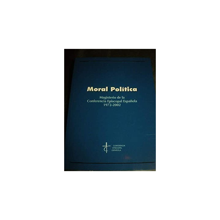 Moral política. Magisterio de la Conferencia Episcopal Española 1972-2002