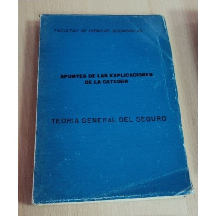 Apuntes de las explicaciones de la catedra. Teoria General del seguro
