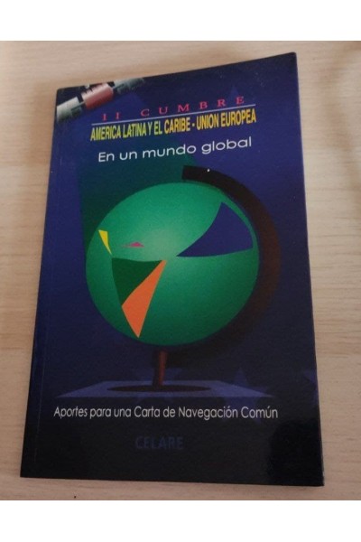 II Cumbre America Latina y el caribe - Union Europea. En un mundo global. Aportes para una carta de Navegacion comun