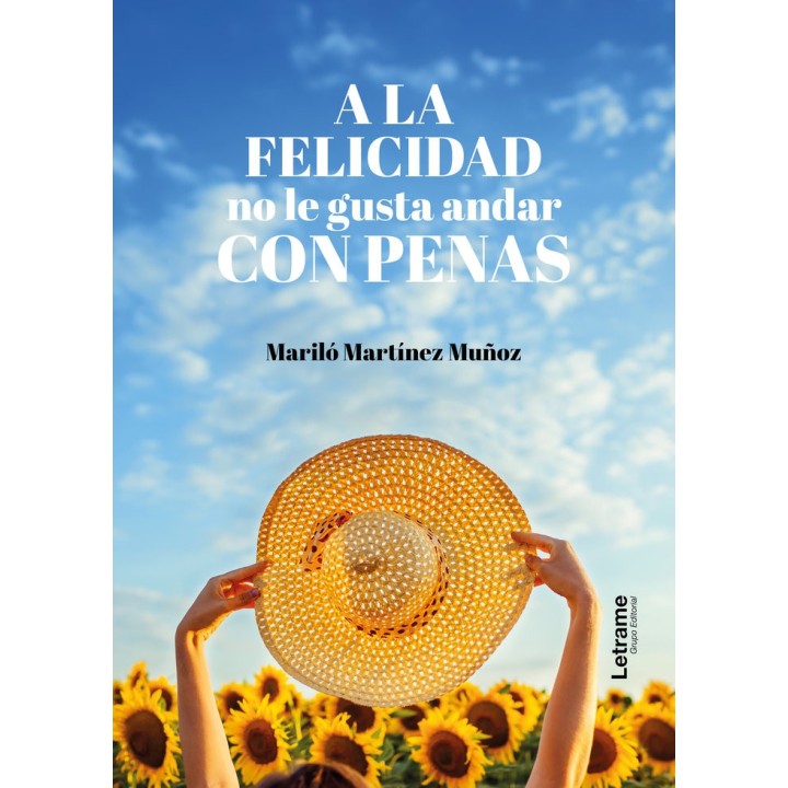 A LA FELICIDAD NO LE GUSTA ANDAR CON PENAS