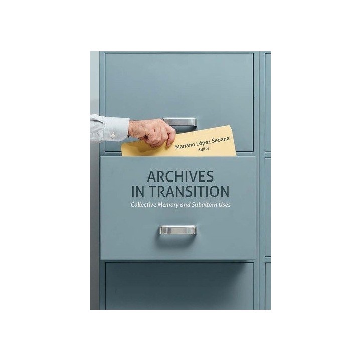 ARCHIVES IN TRANSITION COLLECTIVE MEMORY AND SUBALTERN USES