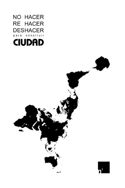 NO HACER, REHACER, DESHACER PARA CONSTRUIR CIUDAD