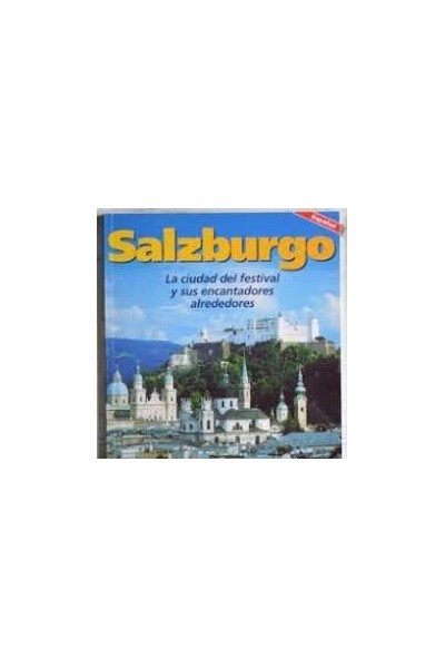 Salzburgo. La ciudad del festival y sus encantadores alrededores