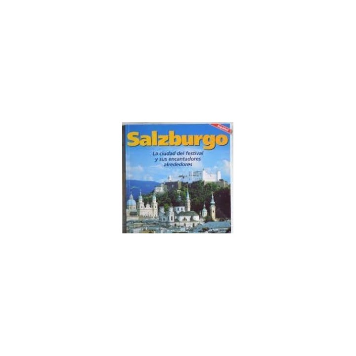 Salzburgo. La ciudad del festival y sus encantadores alrededores