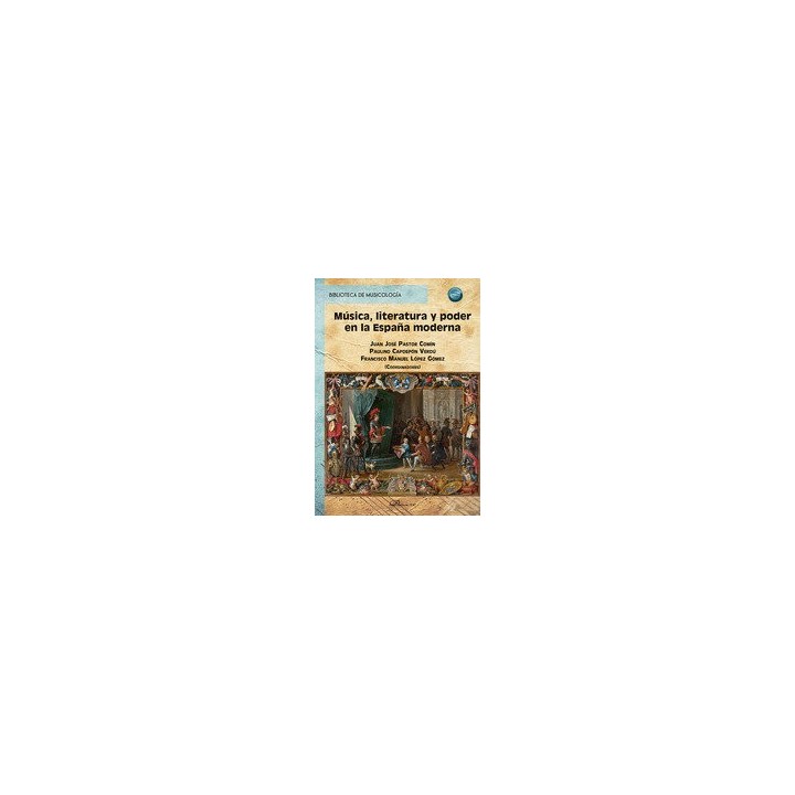 MUSICA LITERATURA Y PODER EN LA ESPAÑA MODERNA