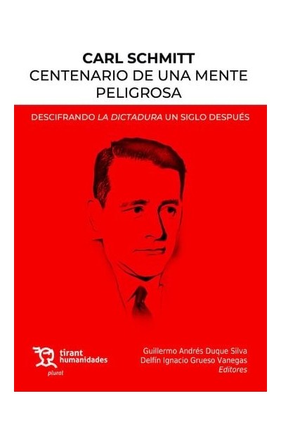 CARL SCHMITT CENTENARIO DE UNA MENTE PELIGROSA. DESCIFRANDO