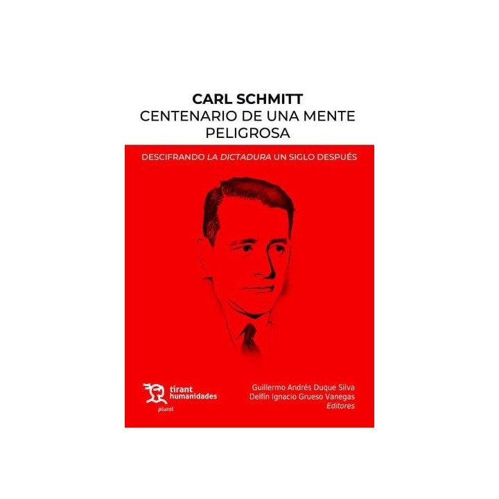 CARL SCHMITT CENTENARIO DE UNA MENTE PELIGROSA. DESCIFRANDO