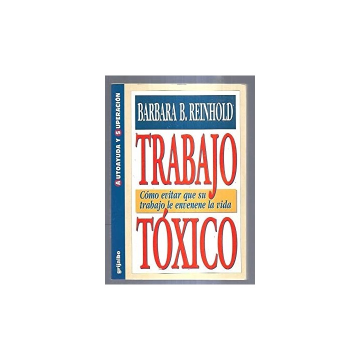 TRABAJO TOXICO. COMO EVITAR QUE SU TRABAJO LE ENVENENE LA VIDA