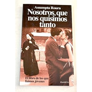 Nosotros, que nos quisimos tanto: el libro de los que fuimos jóvenes