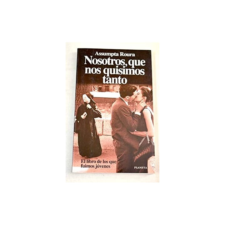 Nosotros, que nos quisimos tanto: el libro de los que fuimos jóvenes