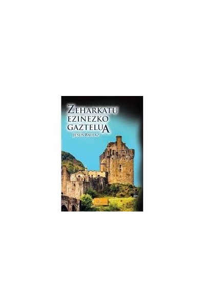 ZEHARKATU EZINEZKO GAZTELUA EUSKERA