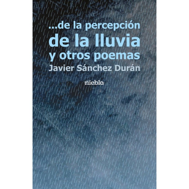 DE LA PERCEPCION DE LA LLUVIA Y OTROS POEMAS