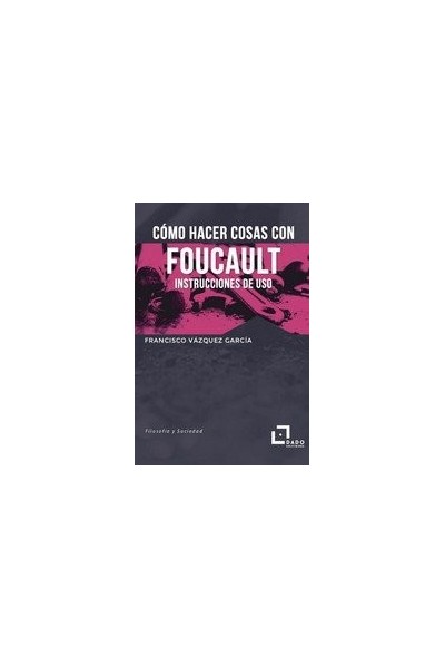 COMO HACER COSAS CON FOUCAULT