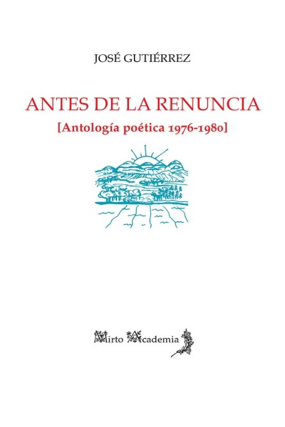 ANTES DE LA RENUNCIA ANTOLOGIA POETICA 1976 1980
