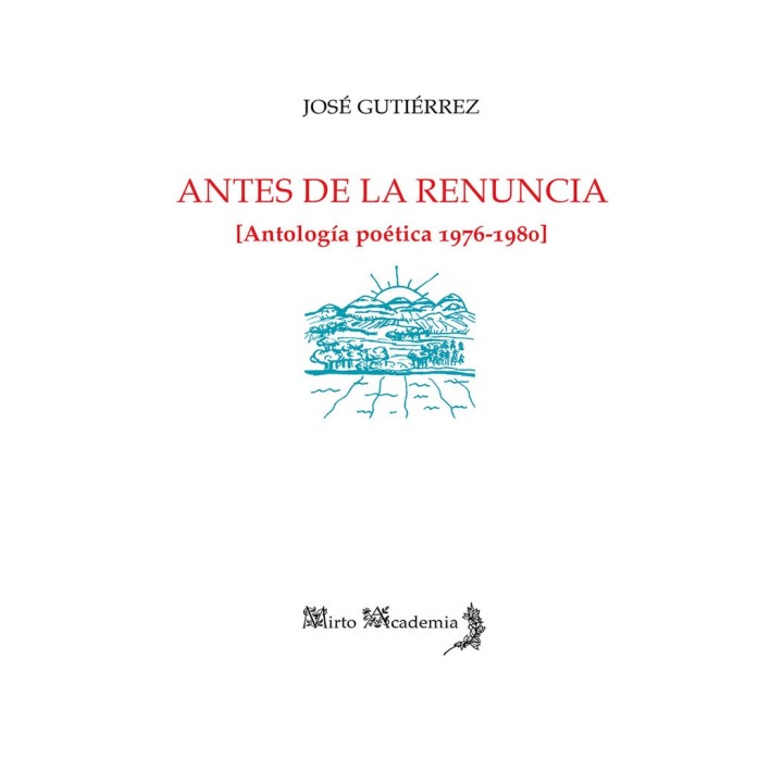 ANTES DE LA RENUNCIA ANTOLOGIA POETICA 1976 1980