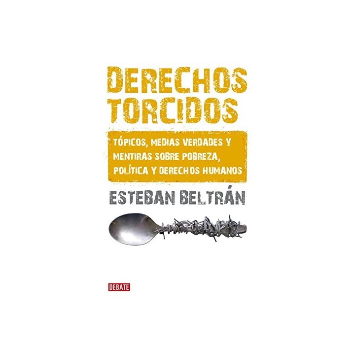 Derechos torcidos : tópicos, medias verdades y mentiras sobre pobreza, política y derechos humanos