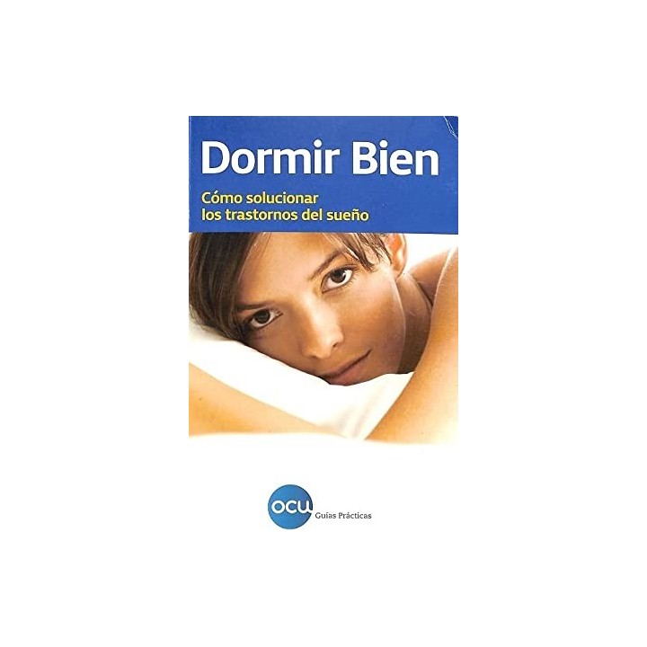 DORMIR BIEN. CÓMO SOLUCIONAR LOS TRASTORNOS DEL SUEÑO