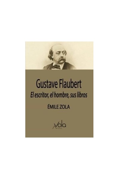 GUSTAVE FLAUBERT EL ESCRITOR EL HOMBRE SUS LIBROS