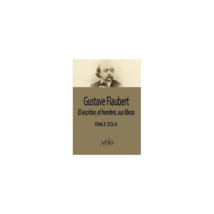 GUSTAVE FLAUBERT EL ESCRITOR EL HOMBRE SUS LIBROS