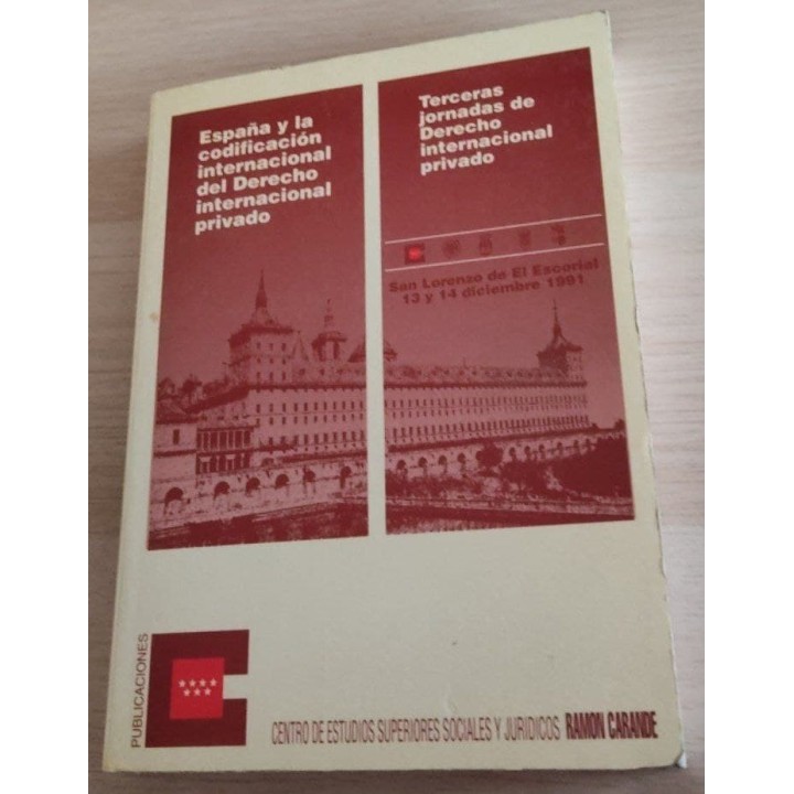 ESPAÑA Y LA CODIFICACION INTERNACIONAL DEL DERECHO INTERNACIONAL PRIVADO. (Terceras Jornadas de Derecho Internacional Privado. San Lorenzo del Escorial, 13 y 14 de diciembre de 1991. Presentacion de J.C.Fer nandez Rozas)
