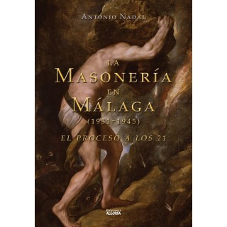 LA MASONERIA EN MALAGA 1931 1945 EL PROCESO A LOS 21