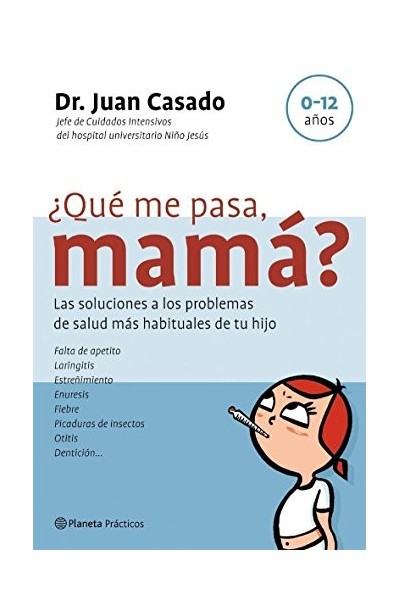 Qué me pasa, mamá?. Las soluciones a los problemas de salud más habituales de tu hijo.