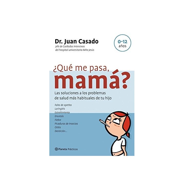 Qué me pasa, mamá?. Las soluciones a los problemas de salud más habituales de tu hijo.