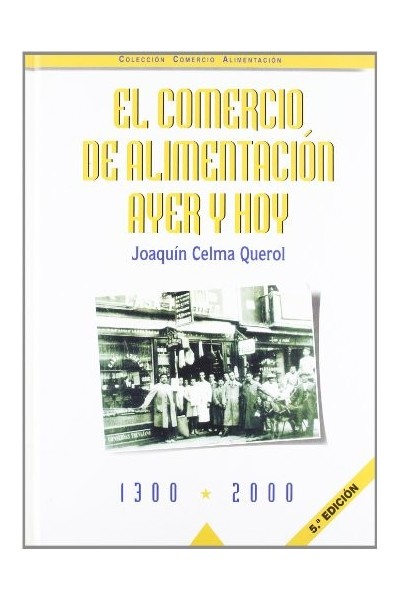 EL COMERCIO DE ALIMENTACION AYER Y HOY : 1300-2000     (5ª ED.)