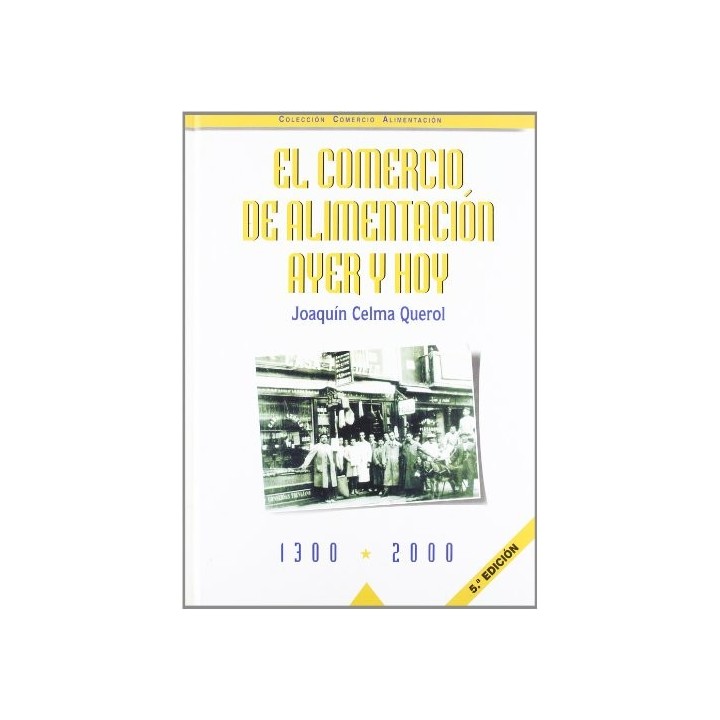 EL COMERCIO DE ALIMENTACION AYER Y HOY : 1300-2000     (5ª ED.)