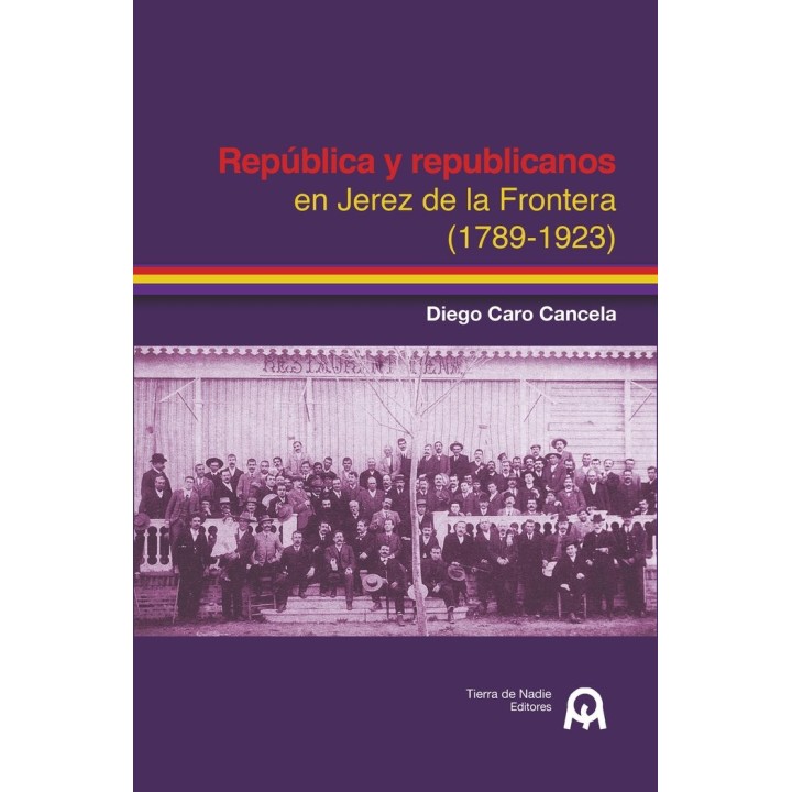 REPUBLICA Y REPUBLICANOS EN JEREZ DE LA FRONTERA 1789 1923