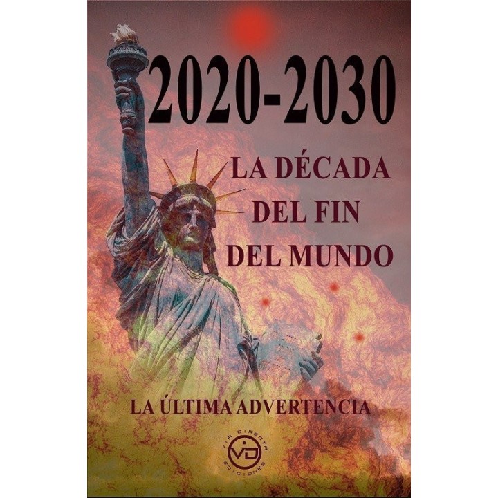2020 2030 LA DECADA DEL FIN DEL MUNDO