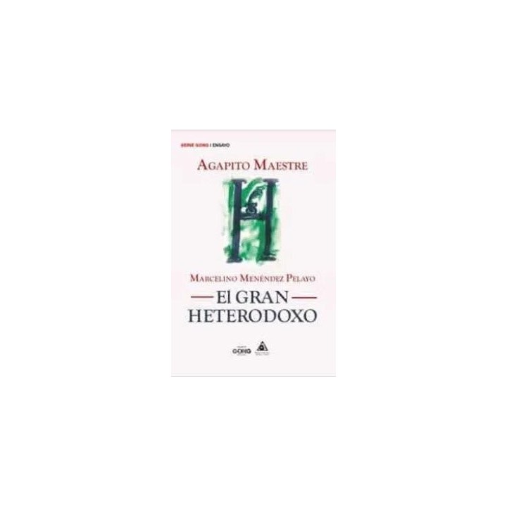 MARCELINO MENENDEZ PELAYO EL GRAN HETERODOXO