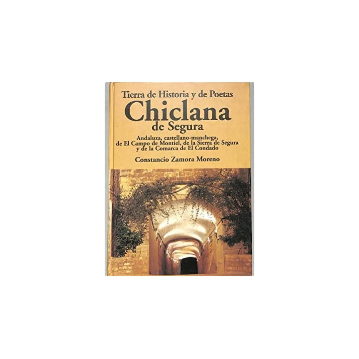 TIERRA DE HISTORIA Y DE POETAS CHICLANA DE SEGURA MISCELÁNEA DE HISTORIA Y POETAS
