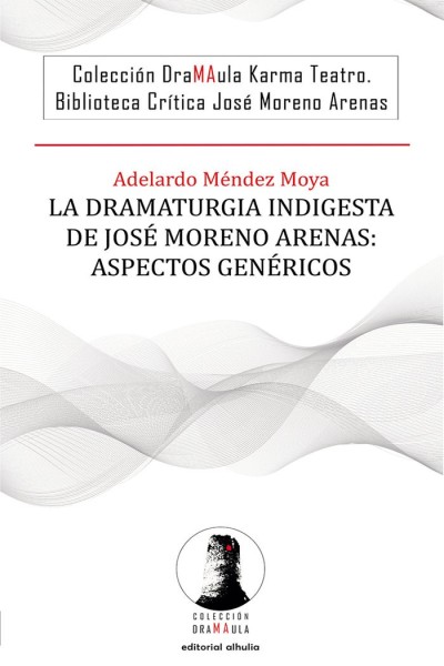 LA DRAMATURGIA INDIGESTA DE JOSE MORENO ARENAS ASPECTOS GEN
