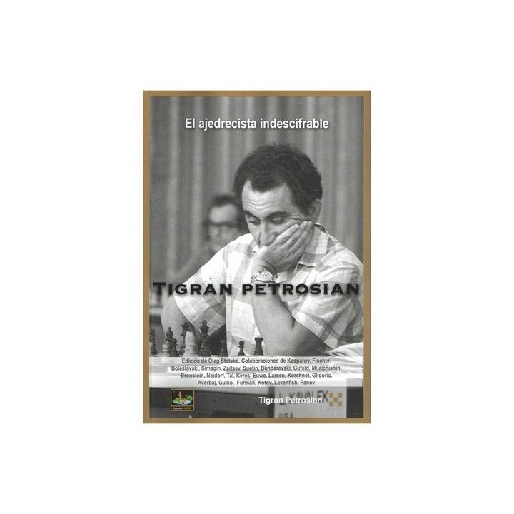 TIGRAN PETROSIAN EL AJEDRECISTA INDESCIFRABLE