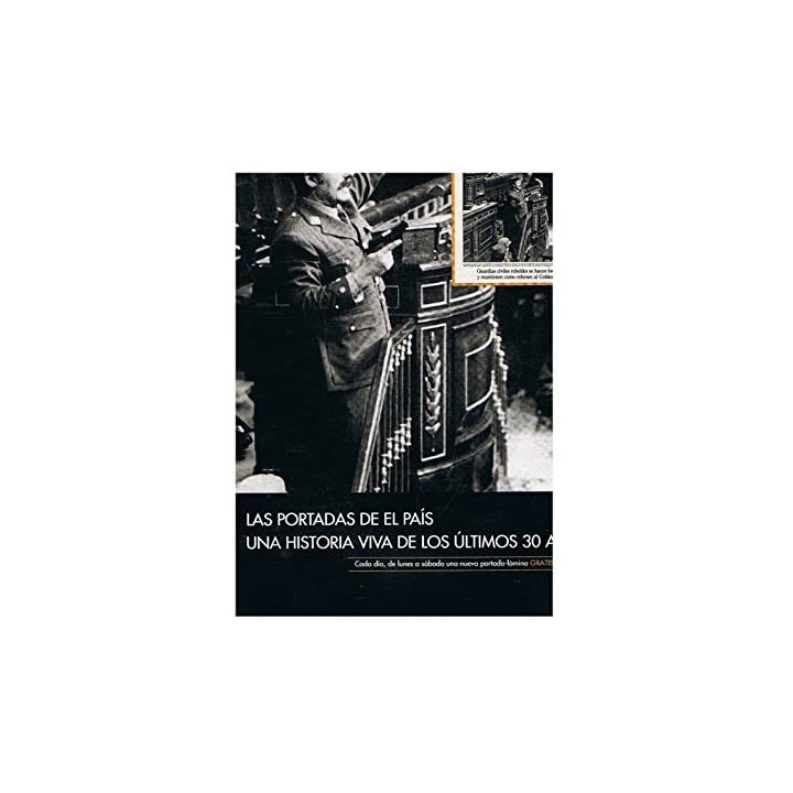 LAS PORTADAS DE EL PAÍS. UNA HISTORIA VIVA DE LOS ÚLTIMOS 30 AÑOS.